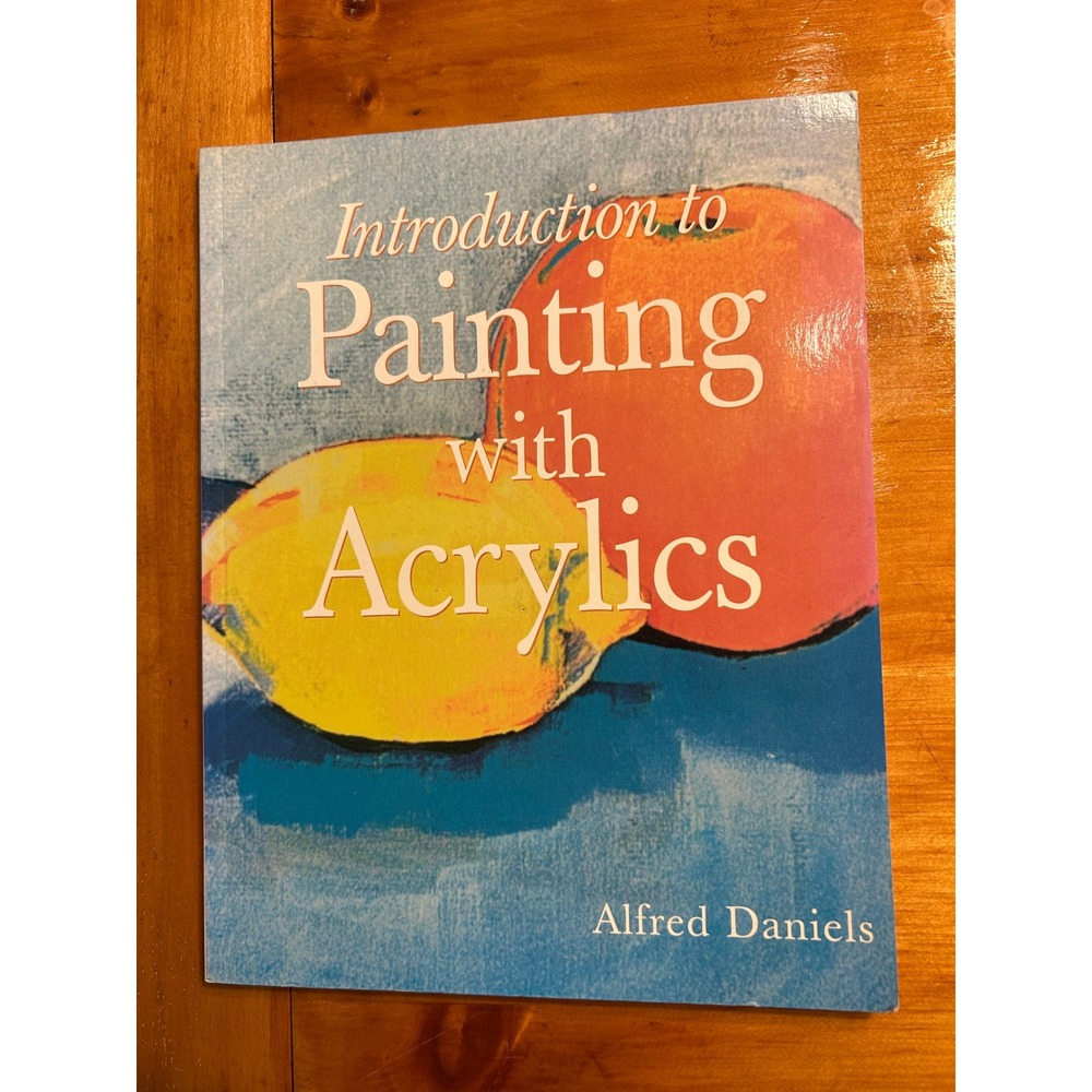 Introduction to Painting with Acrylics Alfred Daniels Art Instruction Book 2003